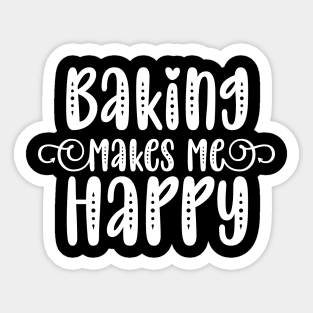 Baking Makes Me Happy Sticker